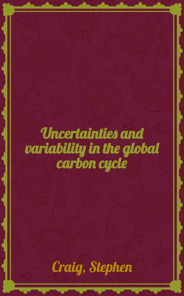 Uncertainties and variability in the global carbon cycle : Akad. avh = Неопределенность и изменчивость в глобальном углеродном цикле.