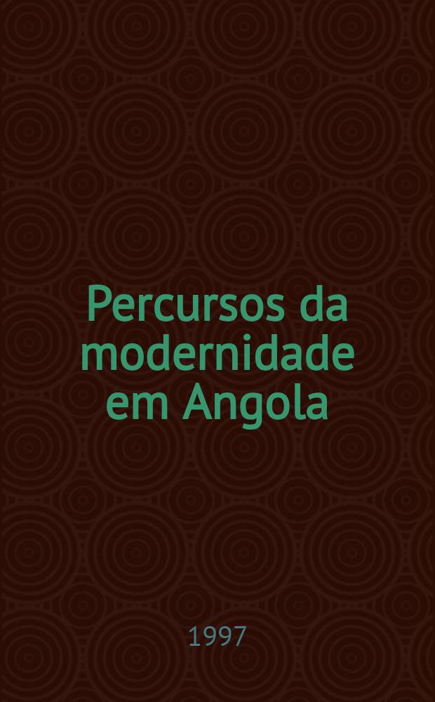 Percursos da modernidade em Angola : Dinâmicas comerciais e transformações sociais no s. XIX = Пути соременной Анголы. Динамика экономической и социальной трасформации в 19-м веке.