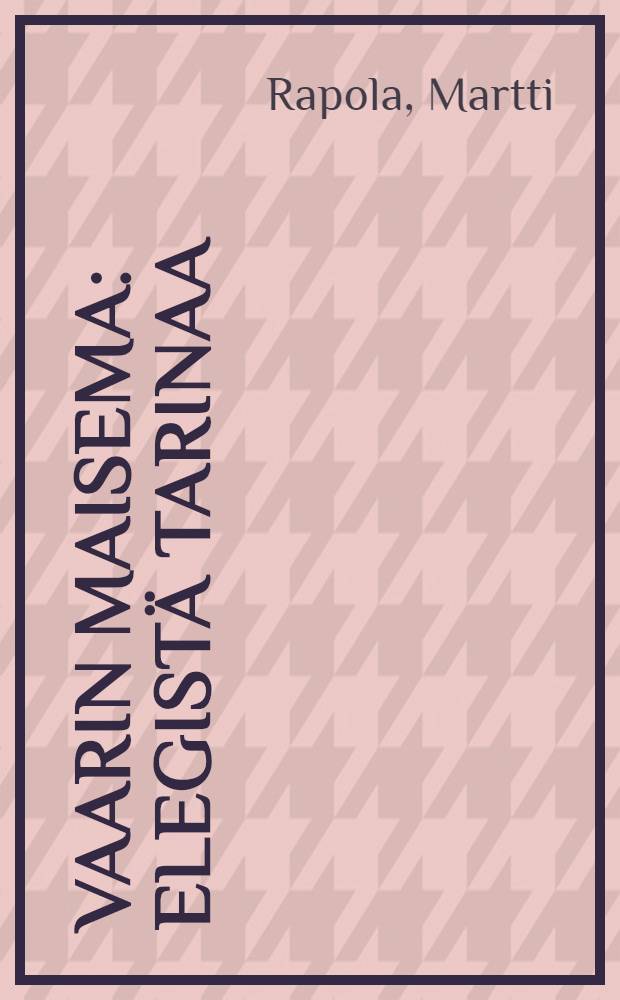 Vaarin maisema : Elegistä tarinaa