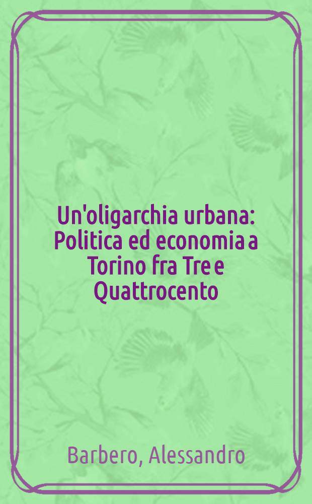 Un'oligarchia urbana : Politica ed economia a Torino fra Tre e Quattrocento = Политика и экономика Турина эпохи Возрождения.