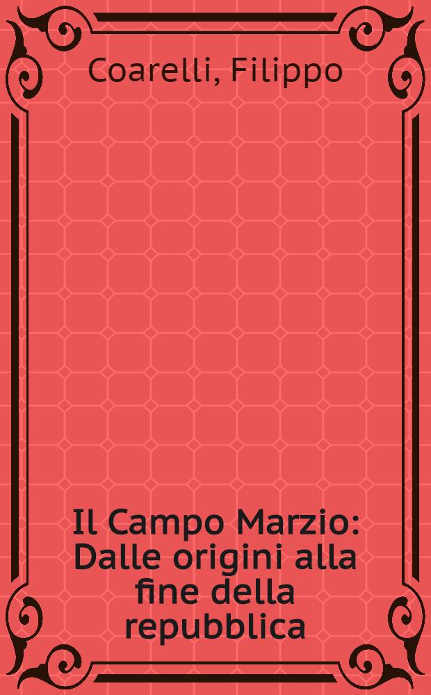 Il Campo Marzio : Dalle origini alla fine della repubblica = Марсово поле.