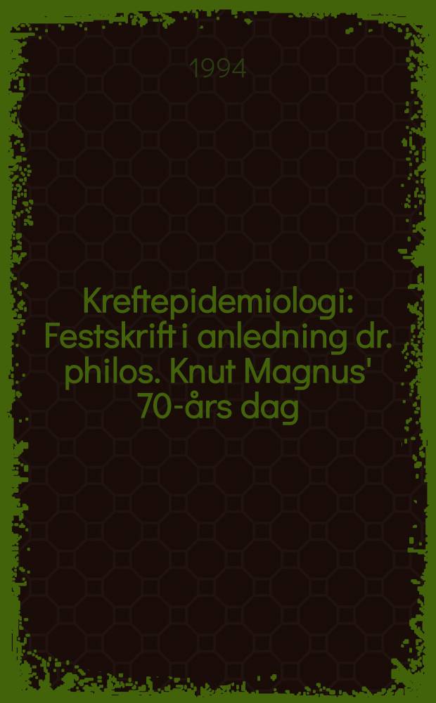Kreftepidemiologi : Festskrift i anledning dr. philos. Knut Magnus' 70-års dag : Foredr. fra Seminar om kreftepidemiologi på Det Norske Radiumhospital, 26. mai 1944 = Эпидемиология рака. Праздник в честь 70-летия доктора философии Кнута Магнуса. Доклад семинара по эпидемиологии рака Норвежского радиогоспиталя от 26 мая 1994.