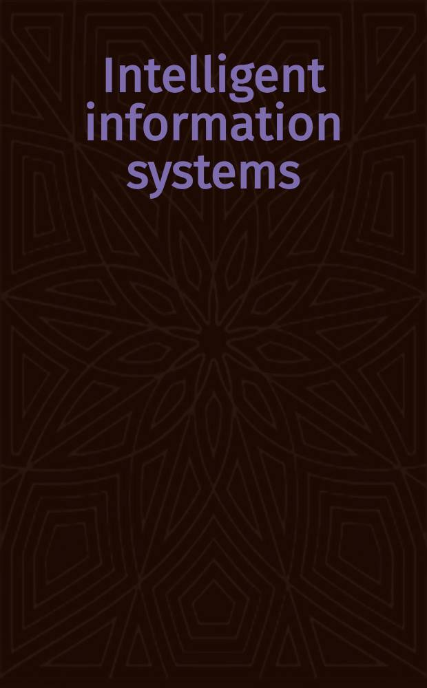 Intelligent information systems : Proc. of the Workshop held in Dęblin, Poland, 2-5 June, 1996 = Интеллектуальные информационные системы. труды международного семинара 2-5 июня 1996г.