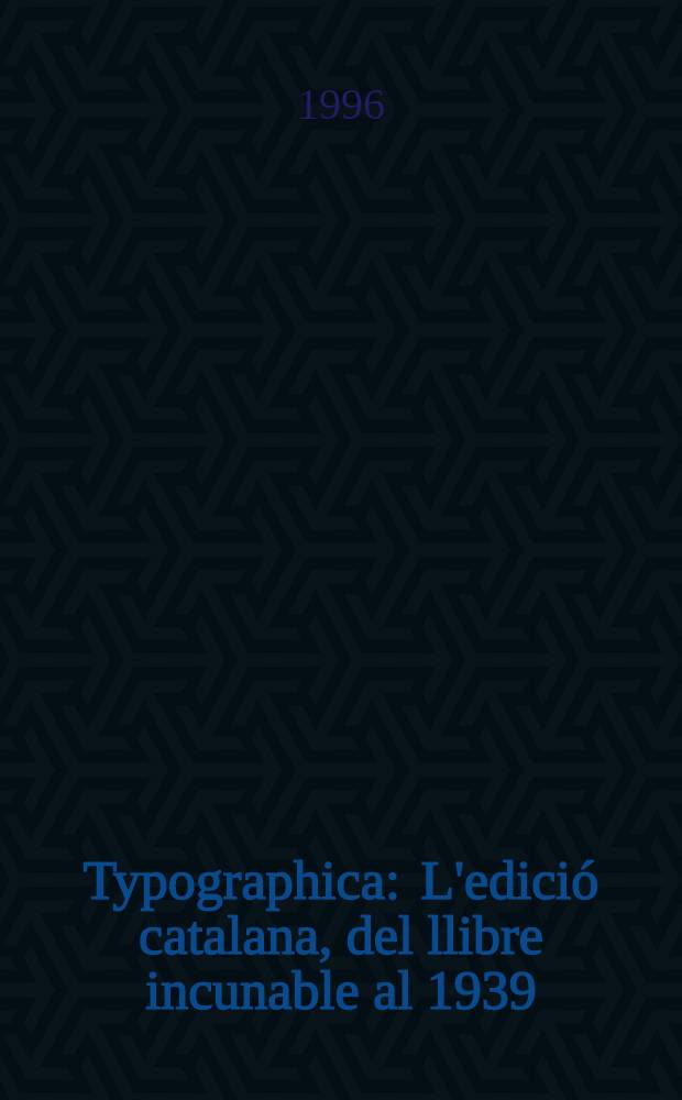 Typographica : L'edició catalana, del llibre incunable al 1939 : Cat. de l'exposició = Каталанские издания от инкунабул до книг,изданных в 1939г.