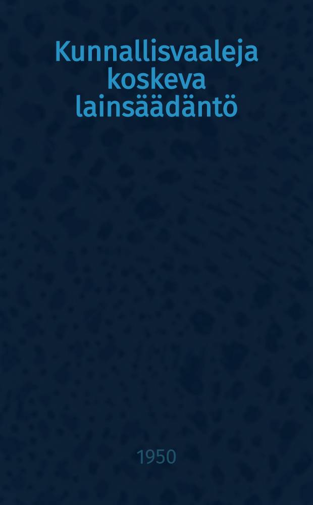 Kunnallisvaaleja koskeva lainsäädäntö : Selitettynä = Толкование законов о муниципальной власти.
