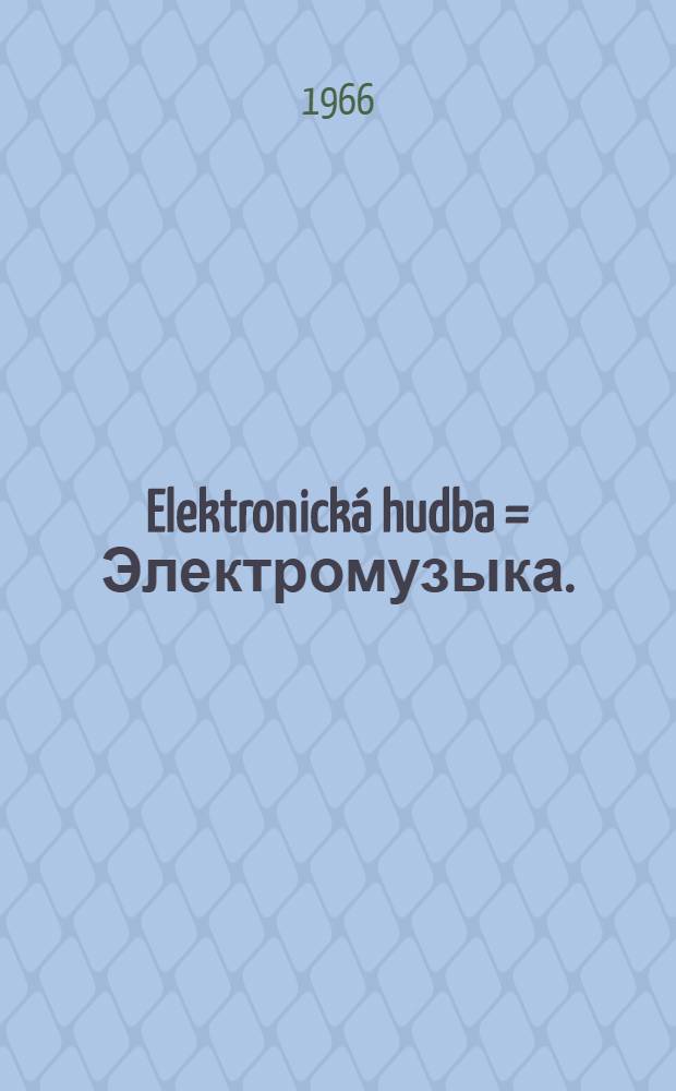 Elektronick&aacute; hudba = Электромузыка.