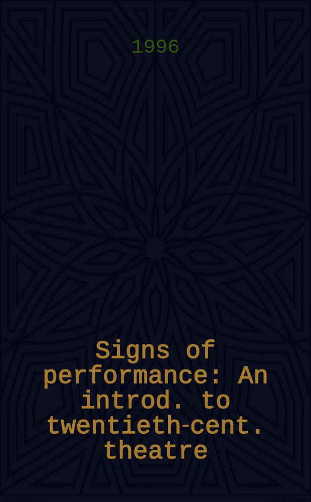Signs of performance : An introd. to twentieth-cent. theatre = Приметы постановки.