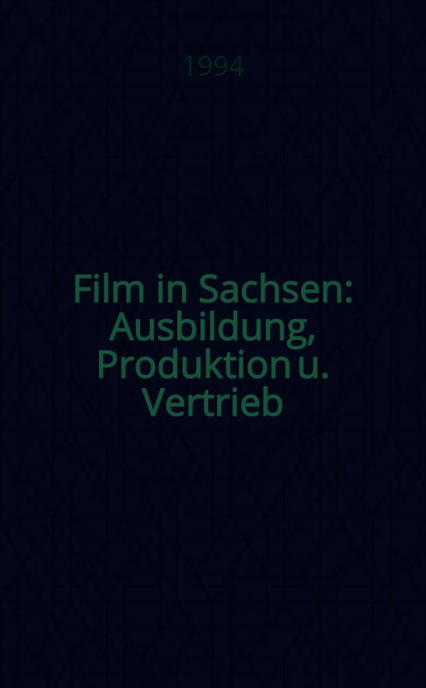 Film in Sachsen : Ausbildung, Produktion u. Vertrieb = Кино в Саксонии.