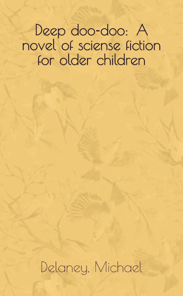 Deep doo-doo : A novel of sciense fiction for older children