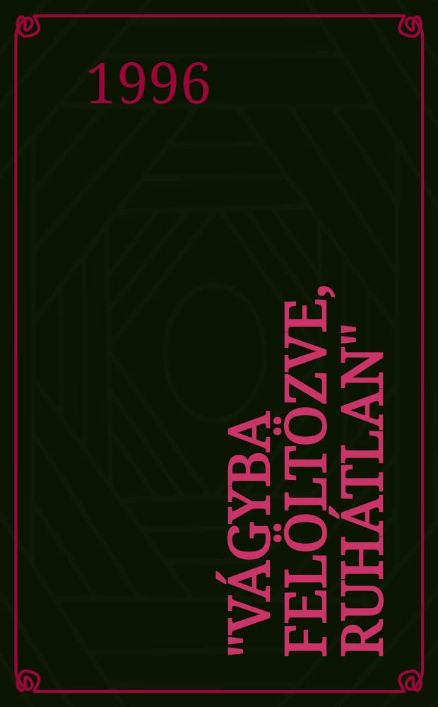 "Vágyba felöltözve, ruhátlan" : Vál. a trubadúrok költészetéből