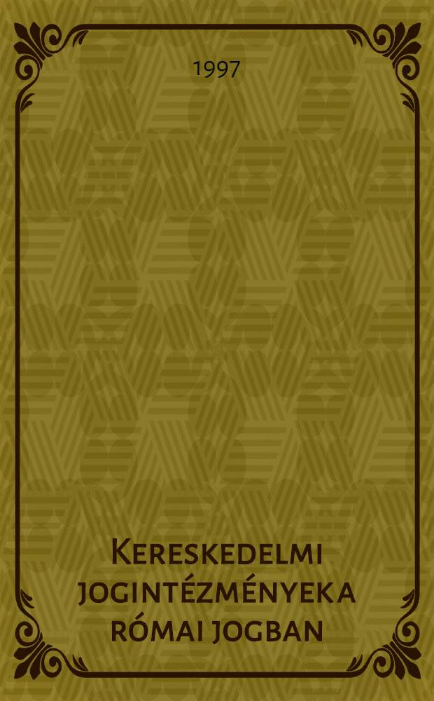 Kereskedelmi jogintézmények a római jogban = Частное право торговых людей в Древнем Риме.