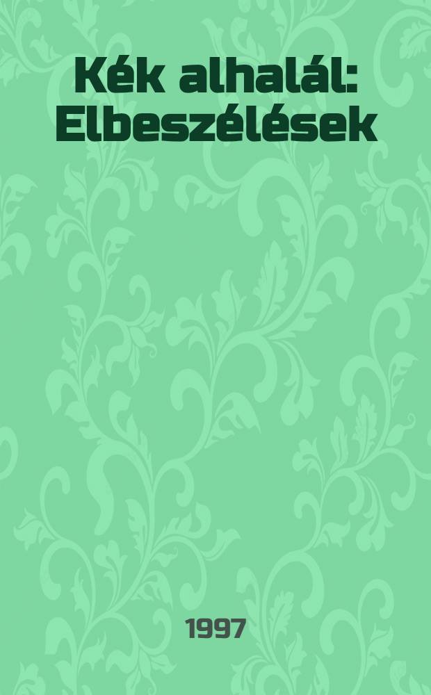 Kék alhalál : Elbeszélések