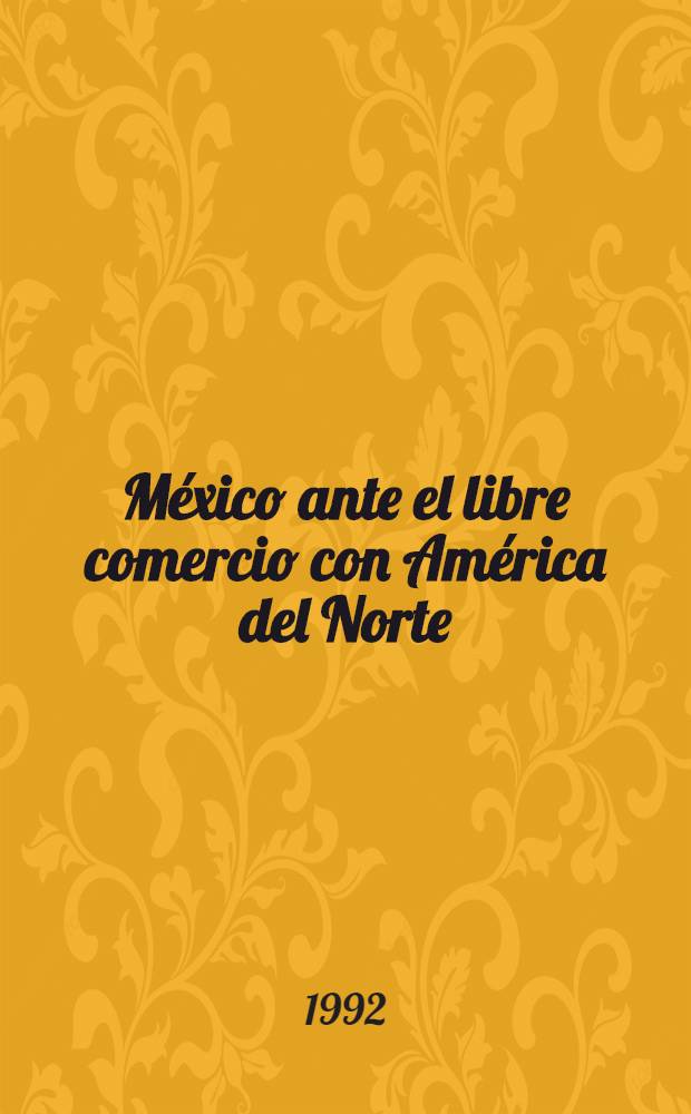 México ante el libre comercio con América del Norte = Мексика перед лицом свободной торговли с Северной Америкой.