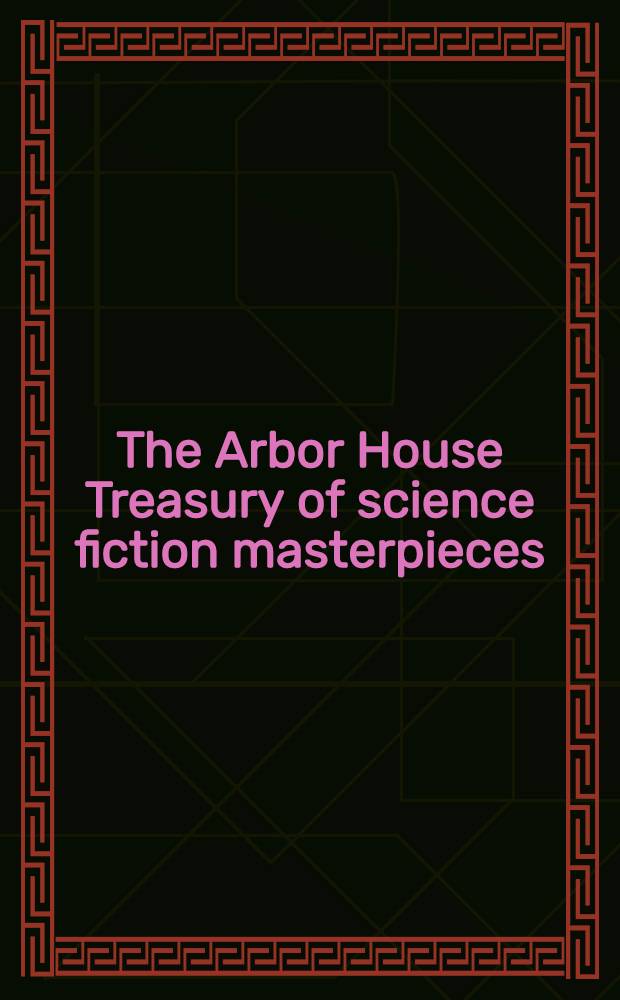 The Arbor House Treasury of science fiction masterpieces