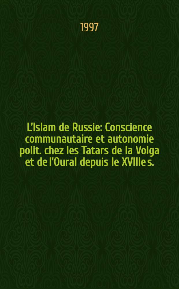 L'Islam de Russie : Conscience communautaire et autonomie polit. chez les Tatars de la Volga et de l'Oural depuis le XVIIIe s. : Actes du Colloque intern. de Qazan, 29 avr.-1er juin 1996, Inst. fr. d'études sur l'Asie centr., Centre de projets et d'études en sciences humaines, Acad. des sciences du Tatarstan = Ислам в России.