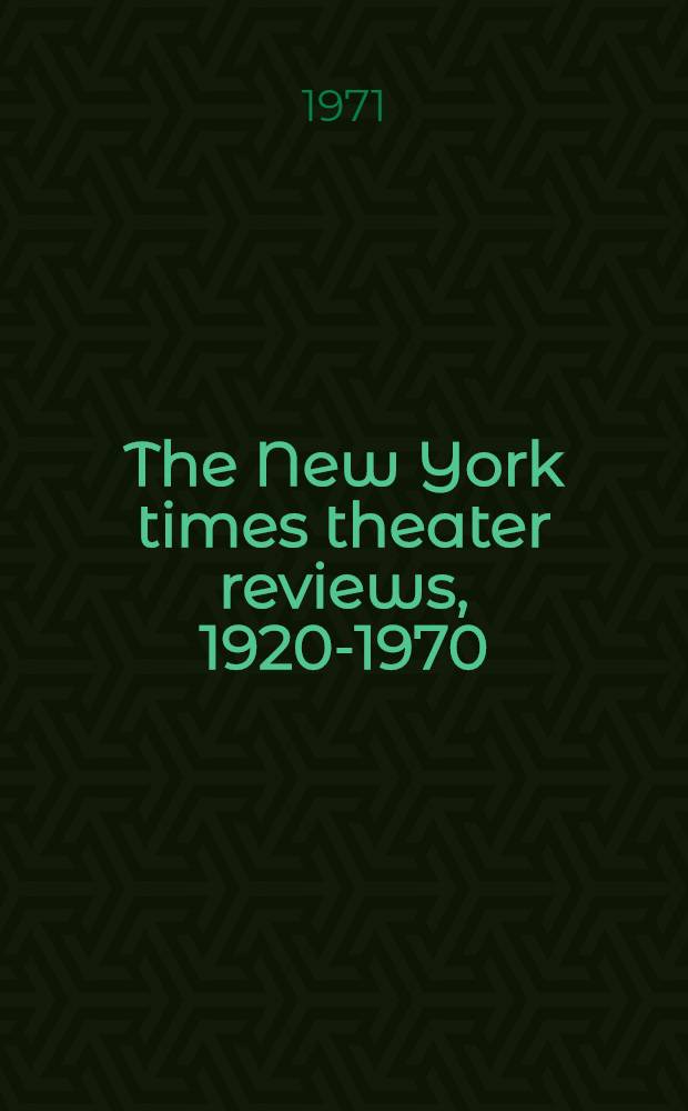 The New York times theater reviews, 1920-1970 : In 10 Vol. : 1-8 Reviews, 9-10 Index