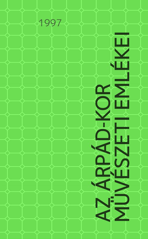 Az Árpád-kor müvészeti emlékei : Képes atlasz = Памятники искусства династии арпадов.