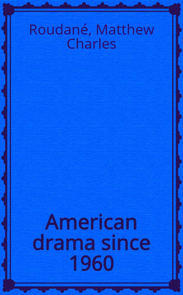 American drama since 1960 : A crit. history = Американская драма с 1960 .