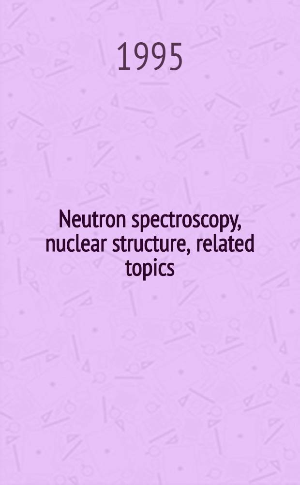 Neutron spectroscopy, nuclear structure, related topics : Proceedings