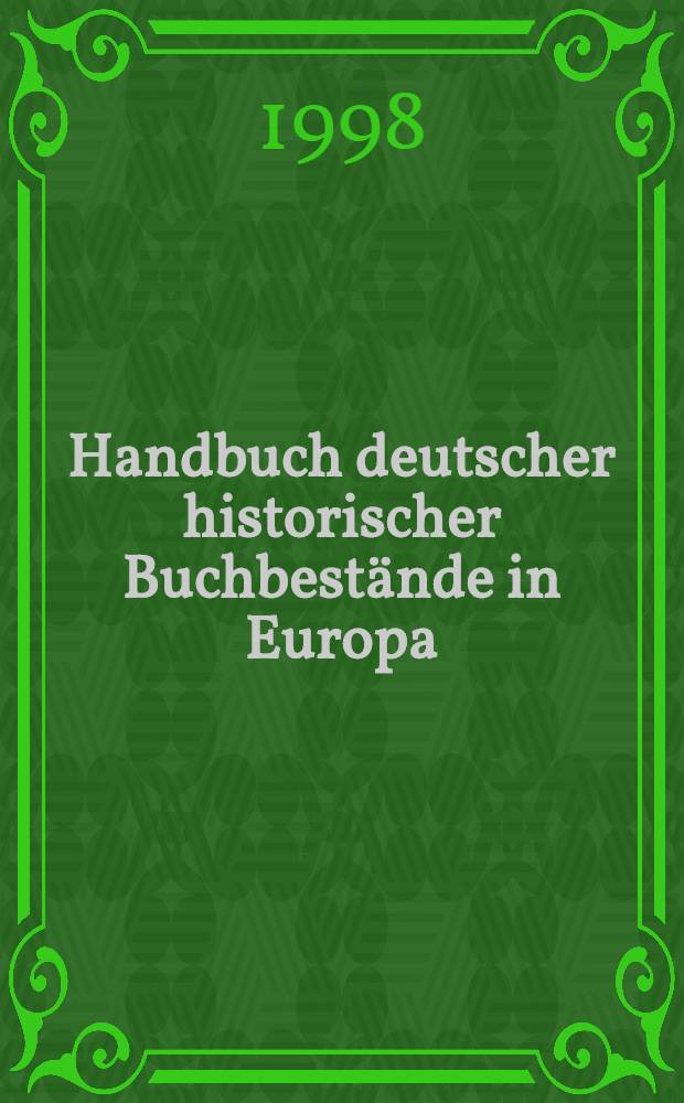 Handbuch deutscher historischer Buchbestände in Europa : Eine Übersicht über Samml. in ausgew. Bibl = Справочник по историческим фондам в Европе.