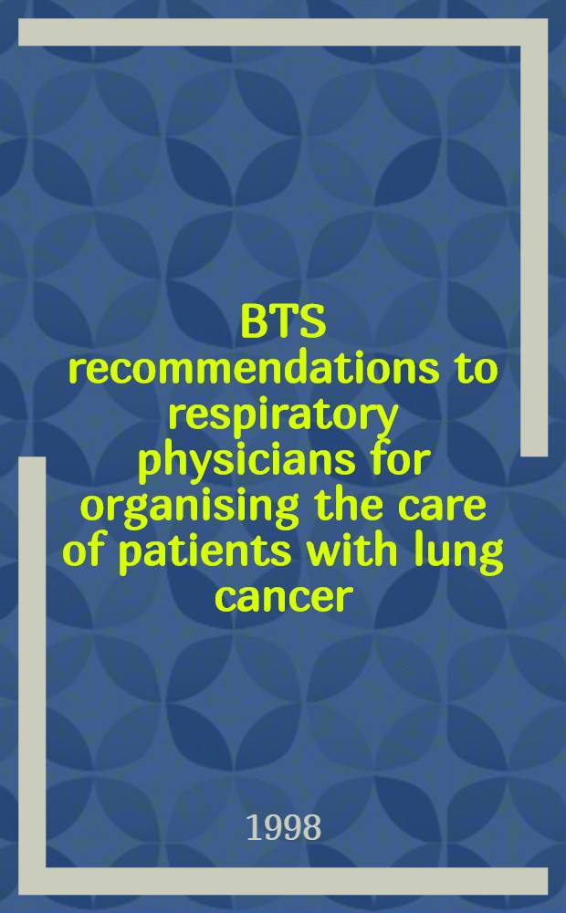 BTS recommendations to respiratory physicians for organising the care of patients with lung cancer
