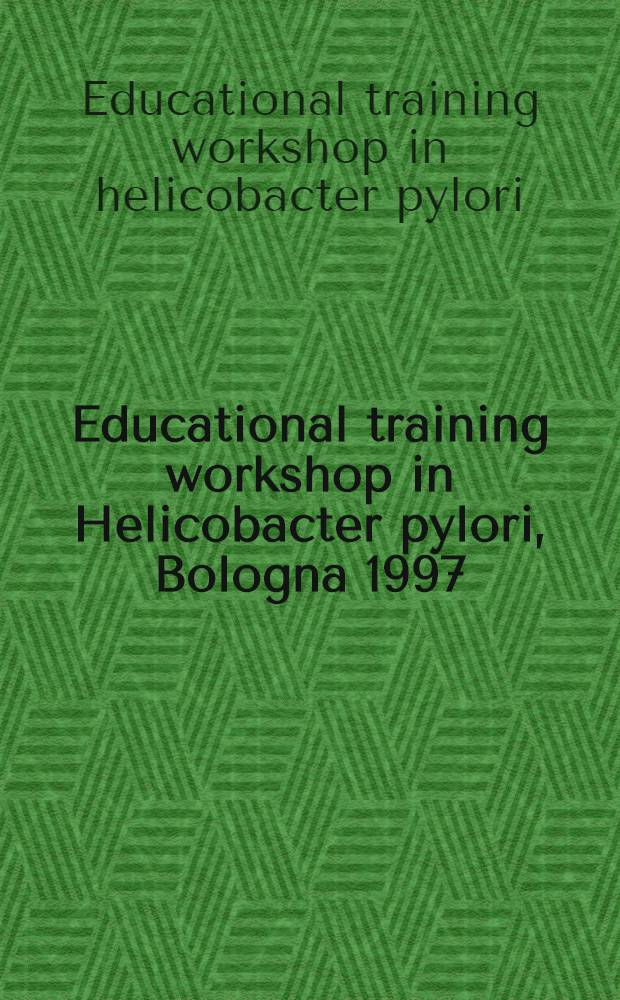 Educational training workshop in Helicobacter pylori, Bologna 1997 = Семинар по обучению Геликобактер пилори, Болонья, 1997.
