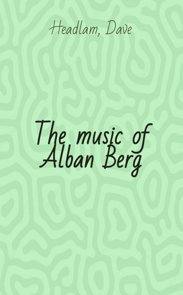 The music of Alban Berg = Музыка Альбана Берга.