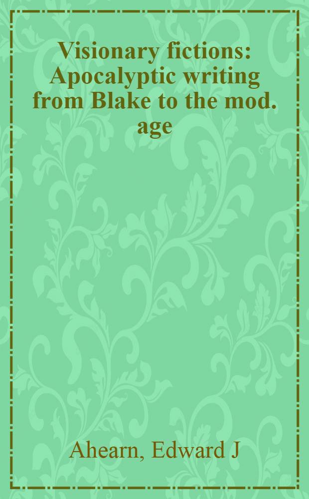 Visionary fictions : Apocalyptic writing from Blake to the mod. age = Фантастическая литература.