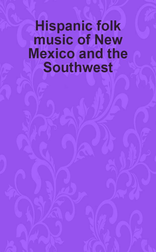 Hispanic folk music of New Mexico and the Southwest : A self-portr. of a people = Испанская народная музыка Нью-Мексико и Юго-Запада.