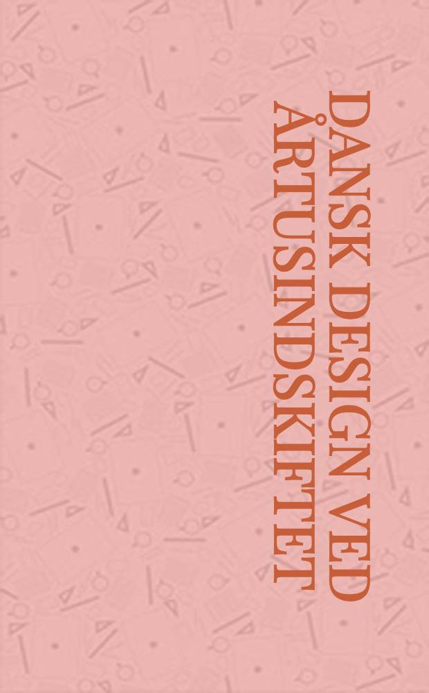 Dansk design ved årtusindskiftet : Fem udstillinger, fem essays = Дизайн Дании.