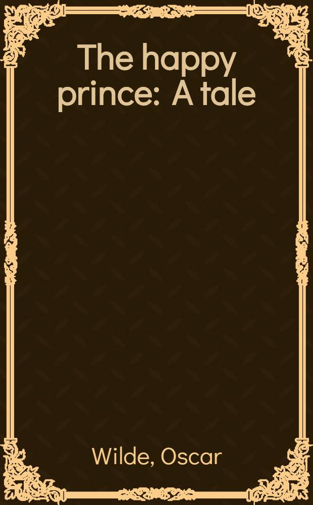 The happy prince : A tale