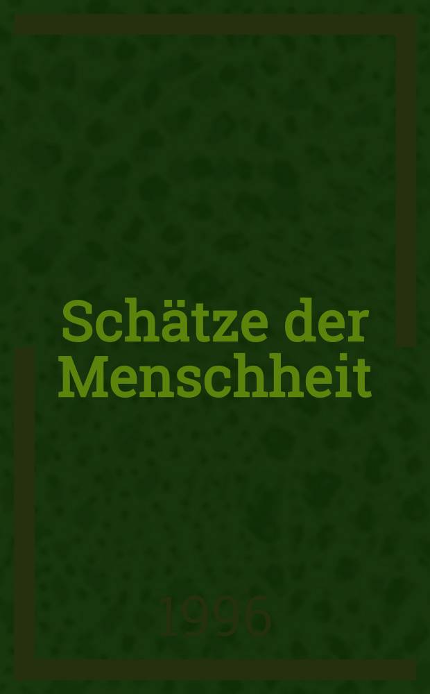 Schätze der Menschheit : Kulturdenkmäler u. Naturparadiese unter dem Schutz der UNESCO Welterbekonvention = Сокровища человечества. Памятники культуры и природный рай под охраной ЮНЕСКО.