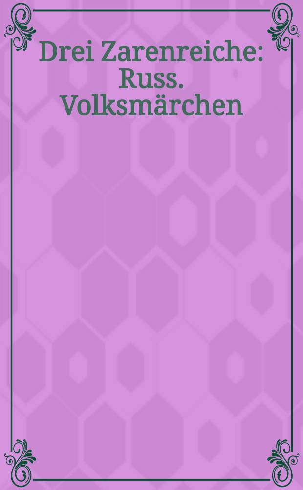 Drei Zarenreiche : Russ. Volksmärchen