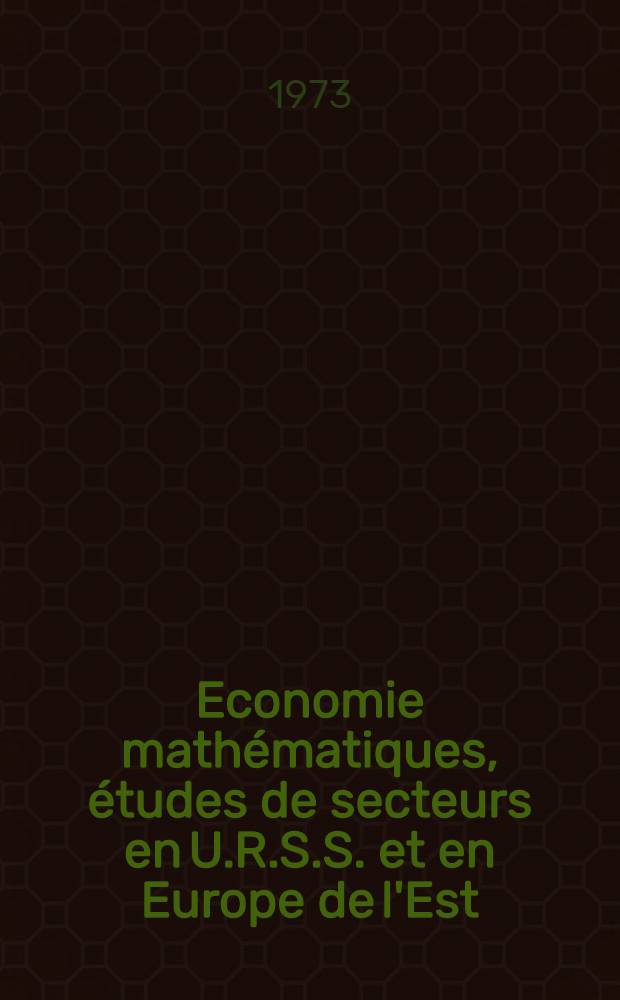 Economie mathématiques, études de secteurs en U.R.S.S. et en Europe de l'Est = Математическая экономика, изучение в СССР и Восточной Европе.