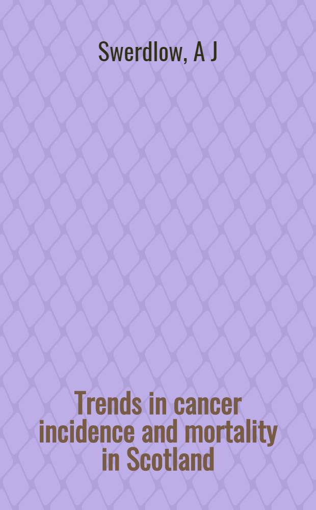 Trends in cancer incidence and mortality in Scotland : Description a. possible explanations = Тенденции заболеваемости и смертности от рака в Шотландии. описание и возможное обьяснение.