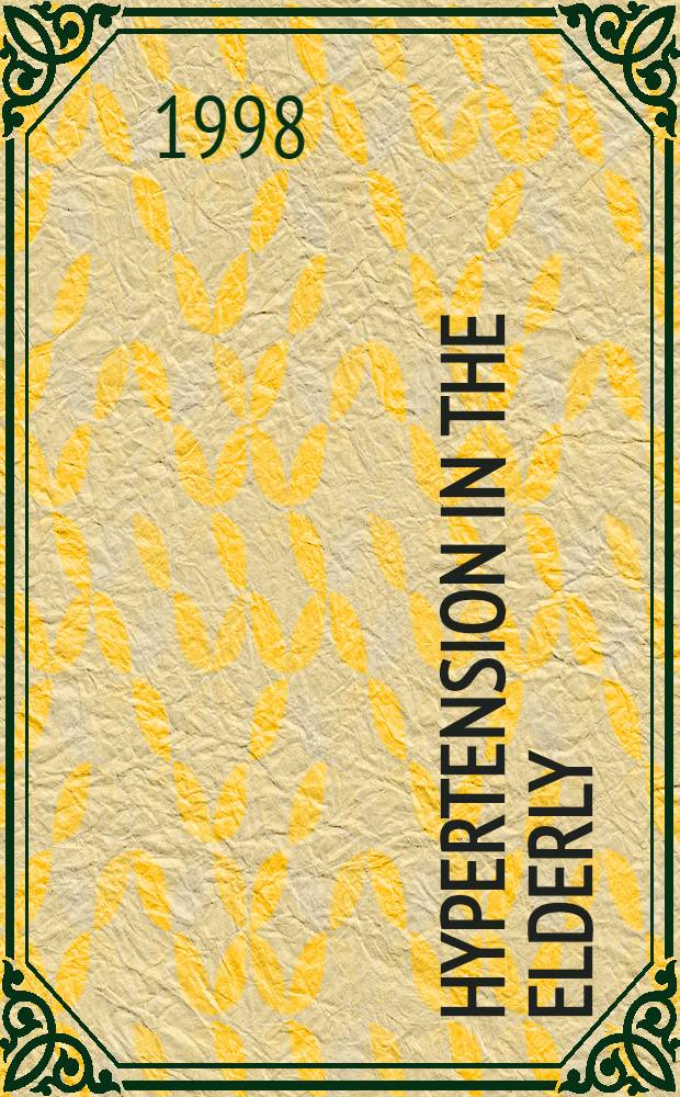 Hypertension in the elderly : a comprehensive approach : A symp. held at the Amer. soc. of hypertension meet. in New York City in May of 1996 = Гипертензия у пожилых. общий подход.