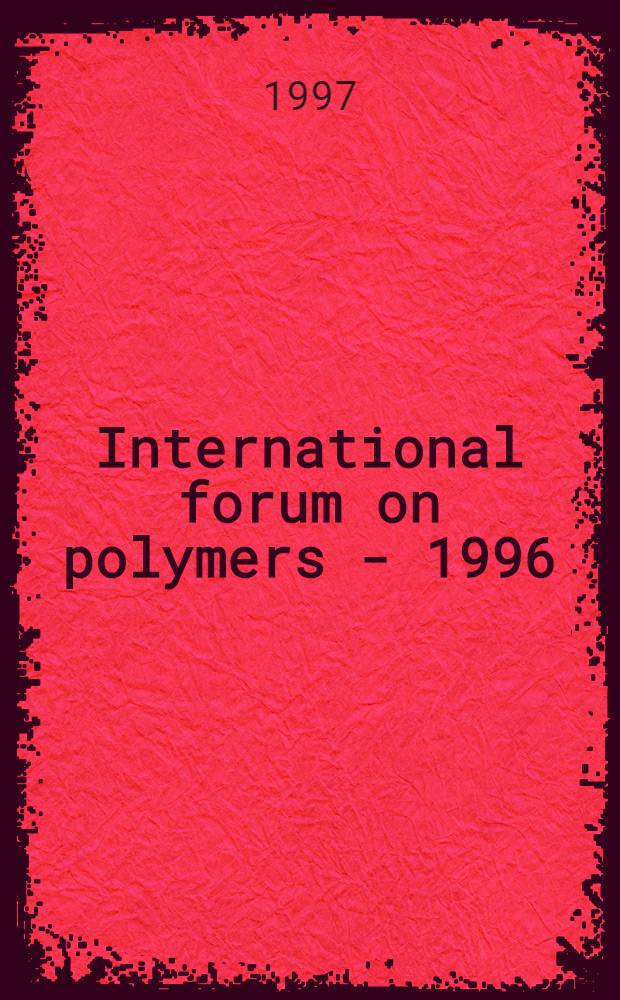 International forum on polymers - 1996 : Papers from POLYCHAR-4 held in Denton in Jan. 1996