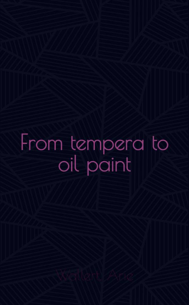 From tempera to oil paint : Changes in Venetian paint., 1460-1560 : Publ. accompanied the presentation of the early Venetian paintings from the Rijksmuseum's own coll., Rijksmuseum, 10 Apr.-30 Aug., 1998 = От темперы к масляной живописи.
