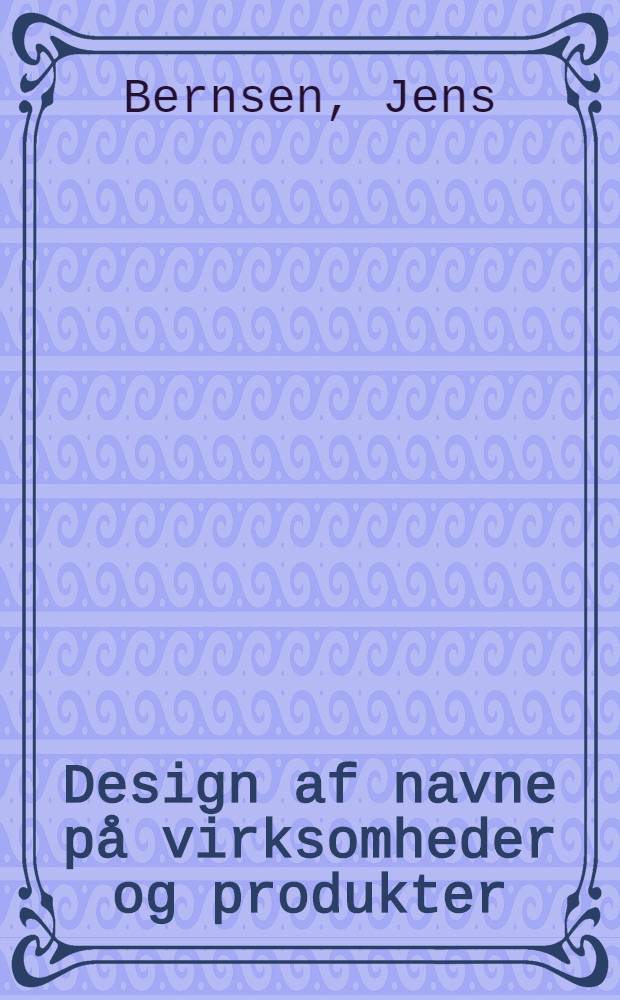 Design af navne på virksomheder og produkter = Designing names of companies and products = Дизайн названий компаний и продуктов.