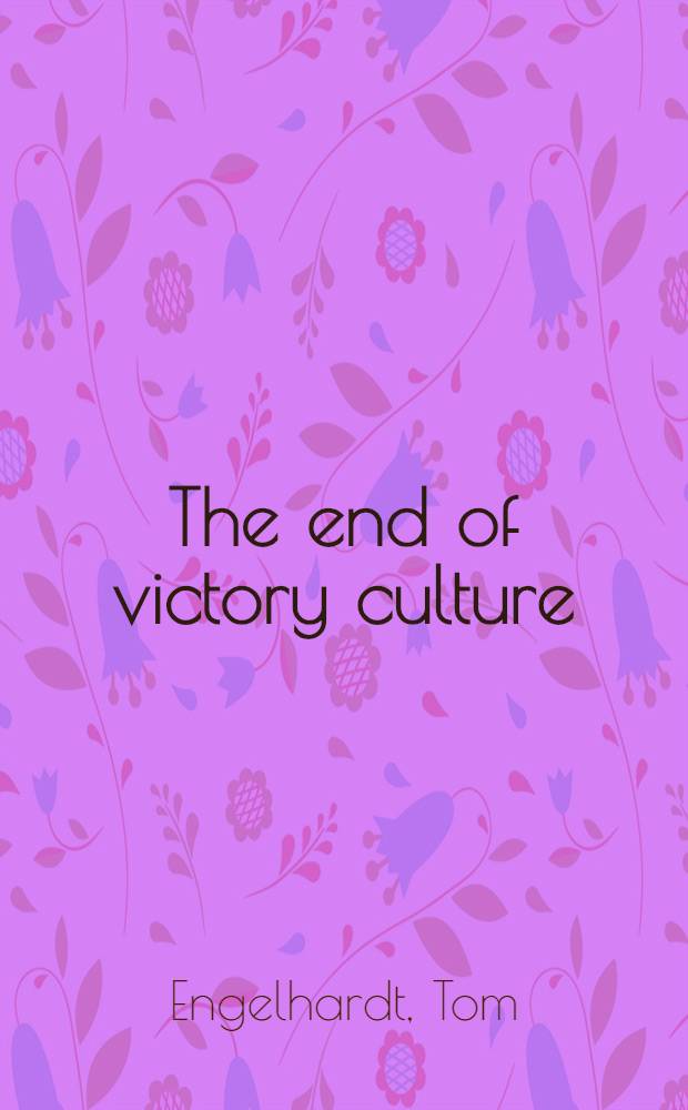 The end of victory culture : Cold War America a. the disillusioning of a generation = Конец культуры победителей.