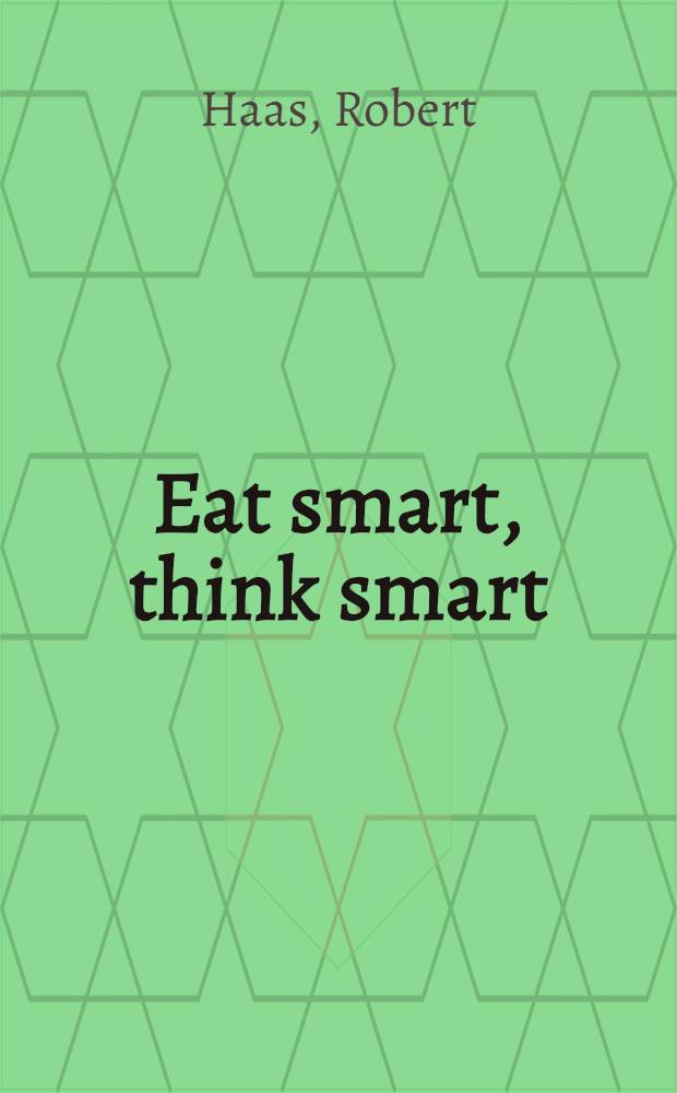 Eat smart, think smart : How to use nutrients a. supplements to achieve maximum mental a. physical performance = Стимулирующая пища, стимуляция мышления. как использовать пищевые вещества и добавки для достижения максимума психической и физической деятельности.