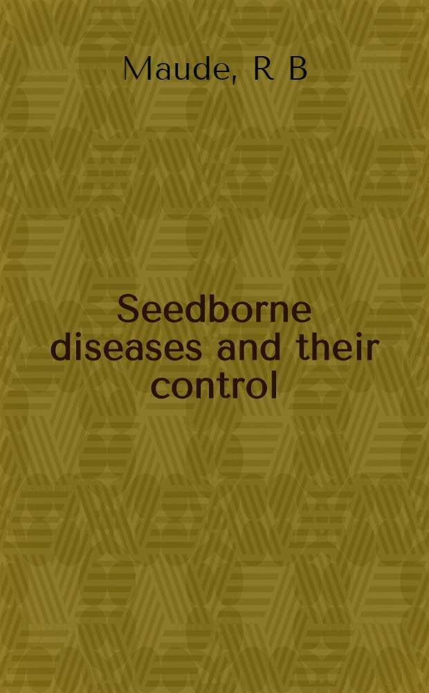 Seedborne diseases and their control : Principles a. practice = Болезни, передающиеся семенами, и контроль за ними. Принципы и практика..