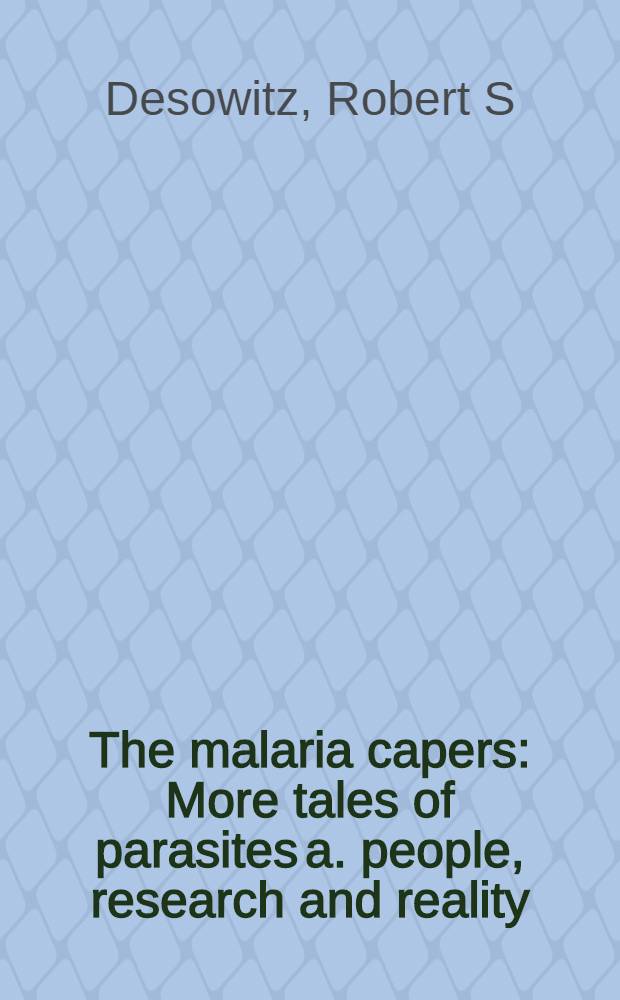 The malaria capers : More tales of parasites a. people, research and reality = Причуды малярии. Повести о паразитах и людях, исследовании и реальности.
