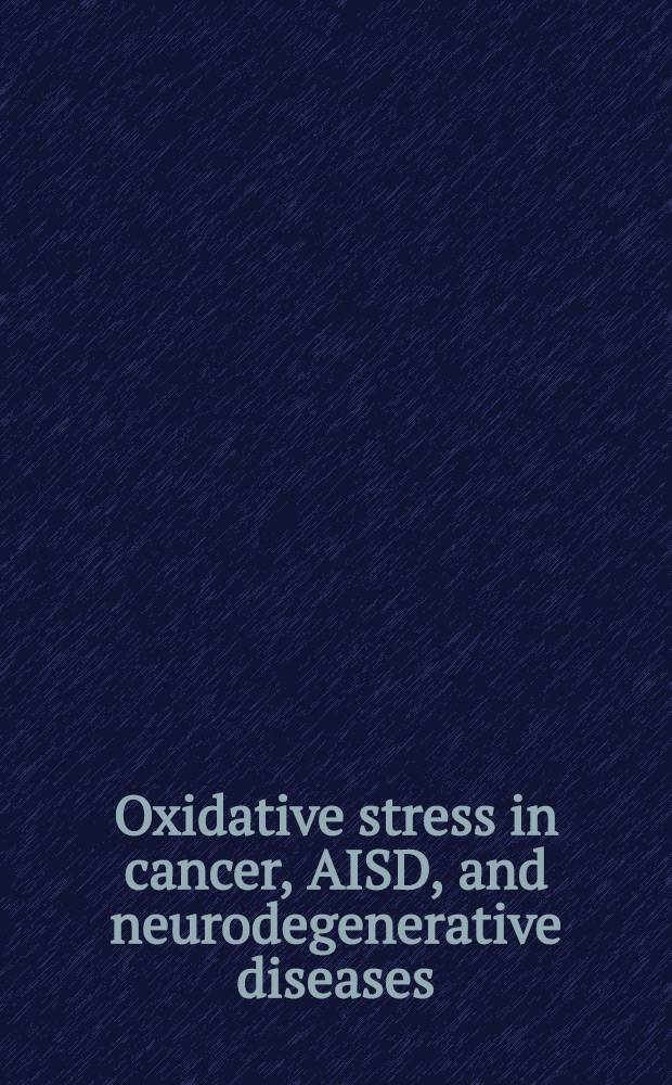 Oxidative stress in cancer, AISD, and neurodegenerative diseases = Окислительный стресс при раке, СПИДе и нейродегенеративных болезнях.