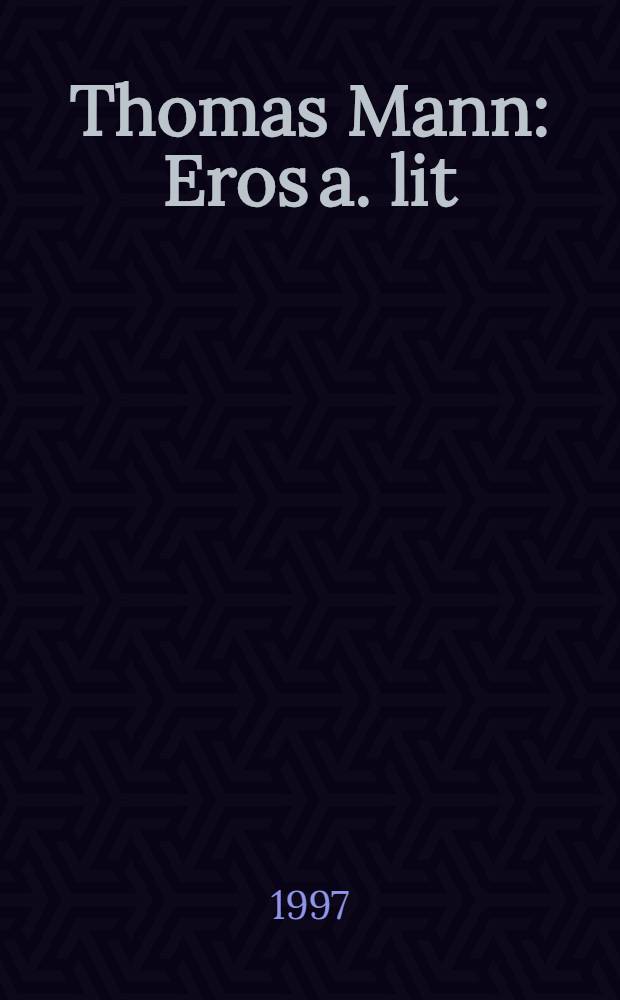 Thomas Mann : Eros a. lit = Т.Манн.