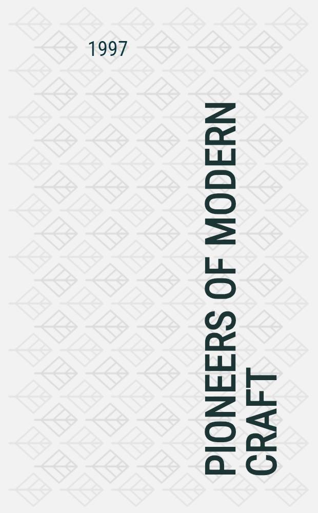 Pioneers of modern craft : Twelve essays profiling key figures in the history of twentieth- century craft = Пионеры современного прикладного искусства.