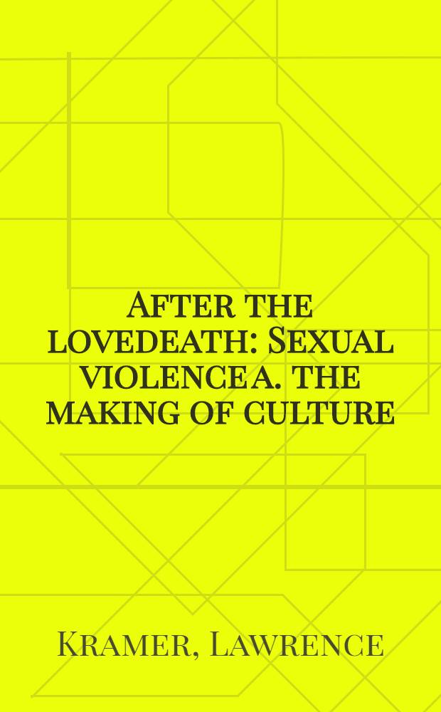 After the lovedeath : Sexual violence a. the making of culture = После смерти любви.