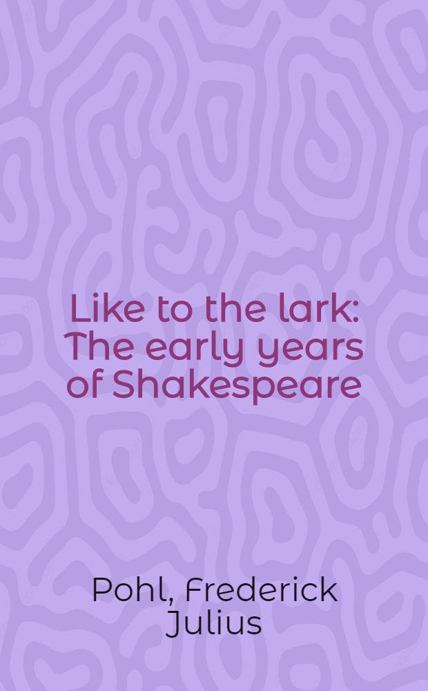 Like to the lark : The early years of Shakespeare = Ранние годы Шекспира.