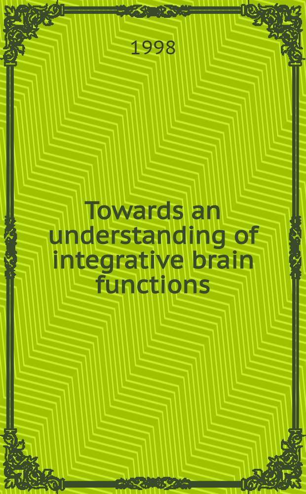 Towards an understanding of integrative brain functions : Analyses at multiple levels : Proc. of the Nobel symp. 103, held at the Nobel forum, Karolinska inst., Stockholm, 4-6 June 1997 = К пониманию интегративных функций мозга.Анализ на множественных уровнях. Материалы 103-го Нобелевского симпозиума, Стокгольм, Швеция, 4-6 июня 1997.