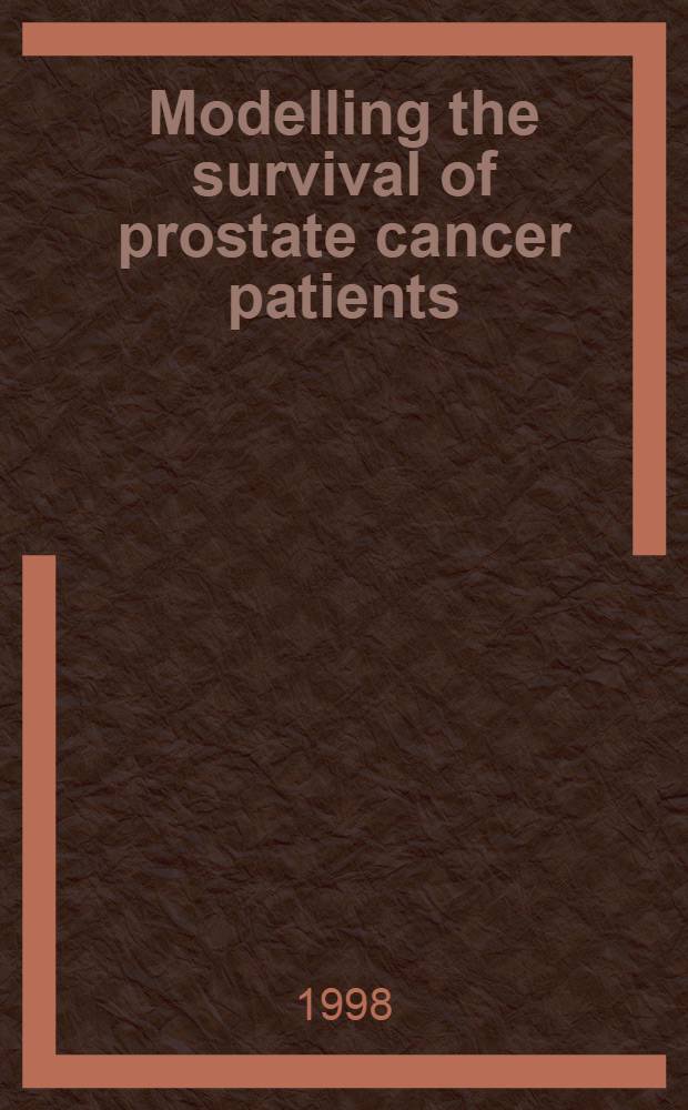 Modelling the survival of prostate cancer patients : Diss. = Моделирование выживания больных раком предстательной железы.